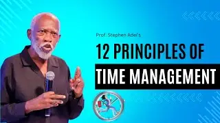 12 Principles of Time Management by Prof. Stephen Adei | Living by Strategy #timemanagement  #time
