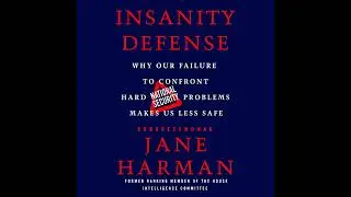 Insanity Defense: Why Our Failure to Confront Hard National Security Problems Makes Us Less Safe