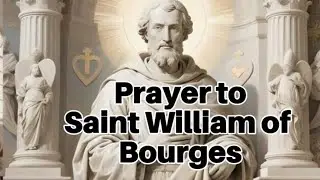 Prayer to Saint William of Bourges | Holy Archbishop and Servant of the Poor