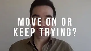 Should I Give Up on My Ex?  | Should I Move On?