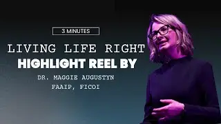 Living Life Right - Highlight Reel by Dr. Maggie Augustyn