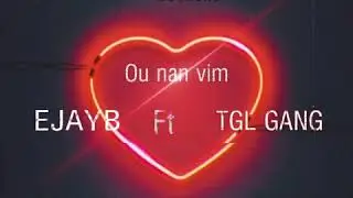 EJAY-B  ft TGL GANG - OU NAN VIM .