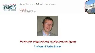 EACTAIC Fellowship Seminars S2 E3 12.06.23 Transfusion triggers during CPB Filip De Somer