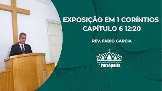 Exposição em 1 Coríntios Capítulo 6 12:20 - Rev. Fábio Garcia
