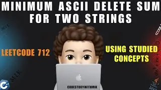 Minimum ASCII Delete Sum for Two Strings | Intuition | Similar Problems | Leetcode 712 | MIK