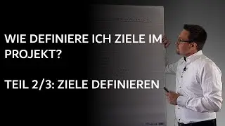Die ideale Zieldefinition für Projekte - Teil 2: Ziele definieren