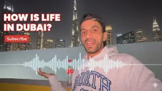 How is life in Dubai ? दुबई में जीवन कैसा है