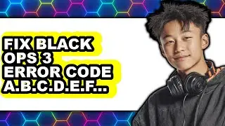 How to Fix Black Ops 3 Error Code A.B.C.D.E.F. H.I.J.K.-.-.N
