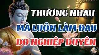 Phật Dạy Về Nghiệp Duyên Vợ Chồng – Vì Sao Thương Nhau Mà Luôn Làm Đau Nhau | Hơi Thở Bình An