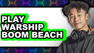 How to Play Warship Boom Beach 2025 - Full Guide