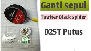 Ganti sepul tuwiter Black spider D25T putus 