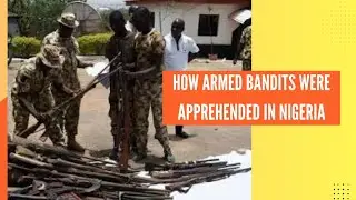 How armed bandits were apprehended in Nigeria