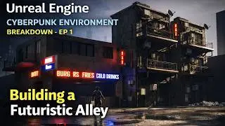 Unreal Engine Cyberpunk Alley – Environment Breakdown | EP 01 