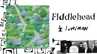 Fiddlehead - &ldquo;Loverman&rdquo; (Official Audio)