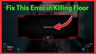 Исправление ошибки 5 в Killing Floor: Hydra