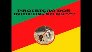 Proibi&ccedil;&atilde;o dos rodeios no Rio Grande do Sul?