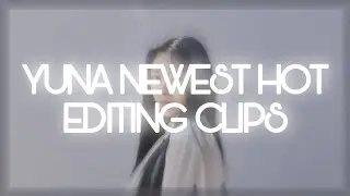 yuna newest hot editing clips