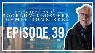 Restaurering af Børglum Klosters Gamle Domkirke -  SÆSON 2 - EPISODE 39