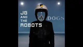 JG and the Robots - Dogs - Official Video