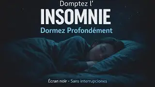 Vaincre l&rsquo;INSOMNIE et dormir profond&eacute;ment | &Eacute;cran noir sans interruptions / Sans PUBLICIT&Eacute;S