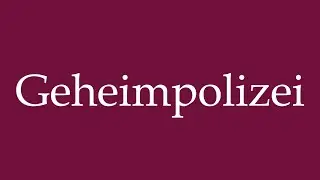 How to Pronounce ''Geheimpolizei'' (Secret police) Correctly in German