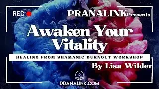 Awaken your Vitality - Shamanic Burnout Solution | Free Event | Ft. Lisa Wilder | Pranalink |