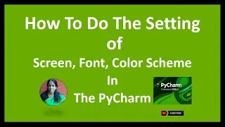 How to do the setting of Screen, Font, Color Scheme  in the PyCharm  RATAN AGARWAL IT INFORMER
