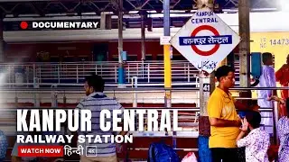 India&rsquo;s One Of The Busiest Railway Station &ldquo;Kanpur Central&rdquo; | Documentary Video (हिन्दी) 4K HDR