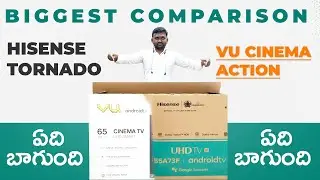 VU Cinema Action tv Vs Hisense Tornado TV Biggest Comparison in Telugu