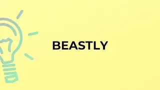 What is the meaning of the word BEASTLY?