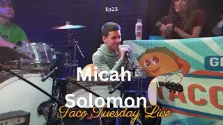 Micah Solomon's Performance on Taco Tuesday Live - Episode 23