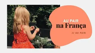 Como ser au pair na França: o passo a passo