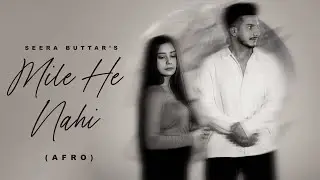 Mile He Nahi [ AFRO VERSION ] Seera Buttar | #newpunjabisong2025  #newsong
