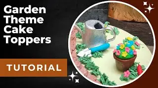 Garden Theme Cake TOPPERS Tutorial