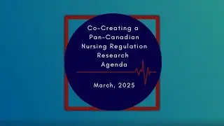 Co-Creating a Pan-Canadian Nursing Regulation Research Agenda