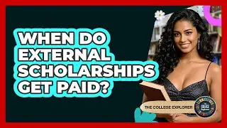 When Do External Scholarships Get Paid? - The College Explorer