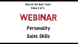 Recruit the Best - 2 Hour Webinar - Video 2 - Personality and Sales Skills