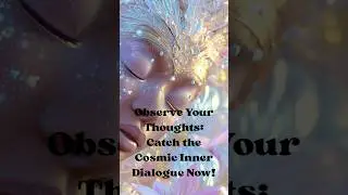 Observe Your Thoughts: Catch the Cosmic Inner Dialogue Now.