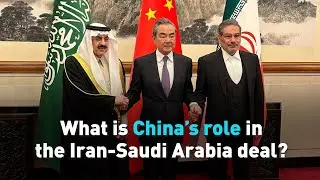 What is China&rsquo;s role in the Iran-Saudi Arabia deal?