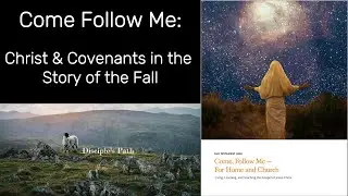 Come Follow Me: What the Fall Teaches Us About Christ and Covenants
