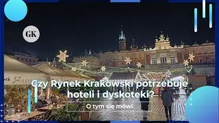 Czy Kraków na pewno potrzebuje hoteli i dyskoteki na Rynku Głównym? - O tym się mówi