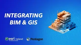 Integrating BIM & GIS &ndash; Esri Ireland & Pentagon Solutions