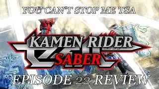 YOU CAN'T STOP ME TSA - Kamen Rider Saber EPISODE 22 Review