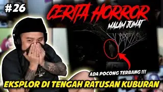 EKSPLOR KUBURAN SAMPE DISERANG GENDERUWO DAN POCONG #26