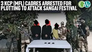 3 KCP (MFL) CADRES ARRESTED FOR PLOTTING TO ATTACK SANGAI FESTIVAL