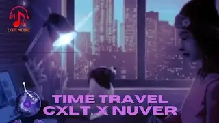 TIME TRAVEL - Cxlt. X Nuver #Lo fi# video to relax!!!😴#Lo fi music #