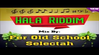 Hala Riddim Mix Full Dj Fer Old School Selectah