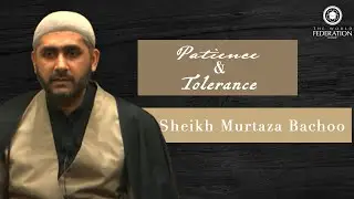 Patience and Tolerance - Sh. Murtaza Bachoo