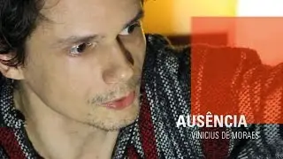 AUSÊNCIA - Vinicius de Moraes
