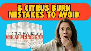 Citrus Burn Review: 3 Critical Mistakes Destroying Your Citrus Burn Results